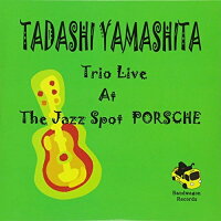 TADASHI　YAMASHITA　TRIO　LIVE　AT　The　JAZZ　SPOT　PORSCHE/ＣＤ/BWCD-5025